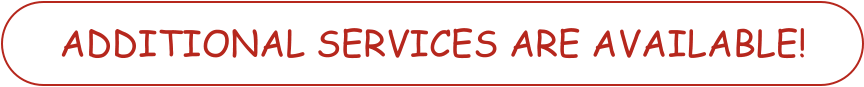 ADDITIONAL SERVICES ARE AVAILABLE!